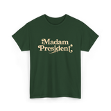 Madam President Leader Politics T-Shirt - Forest Green