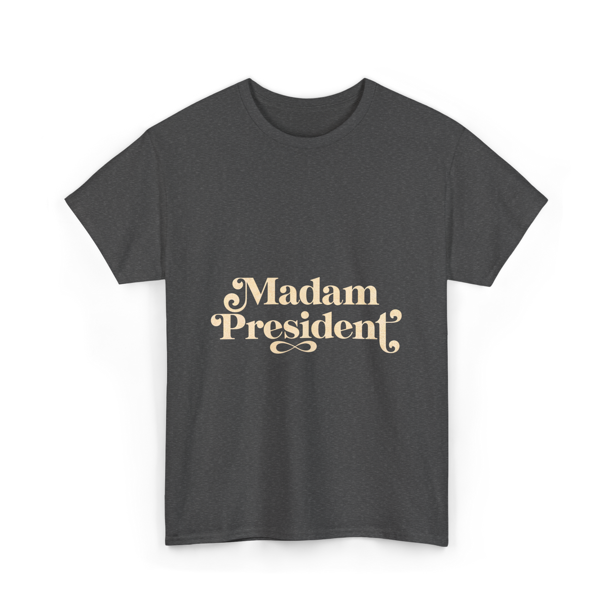 Madam President Script President T-Shirt - Dark Heather