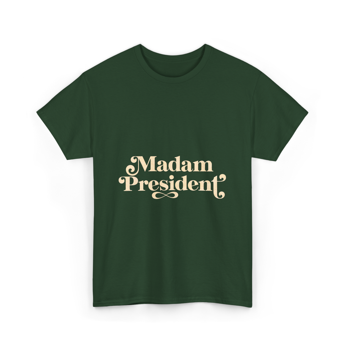 Madam President Script President T-Shirt - Forest Green