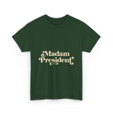 Madam President Script President T-Shirt - Forest Green