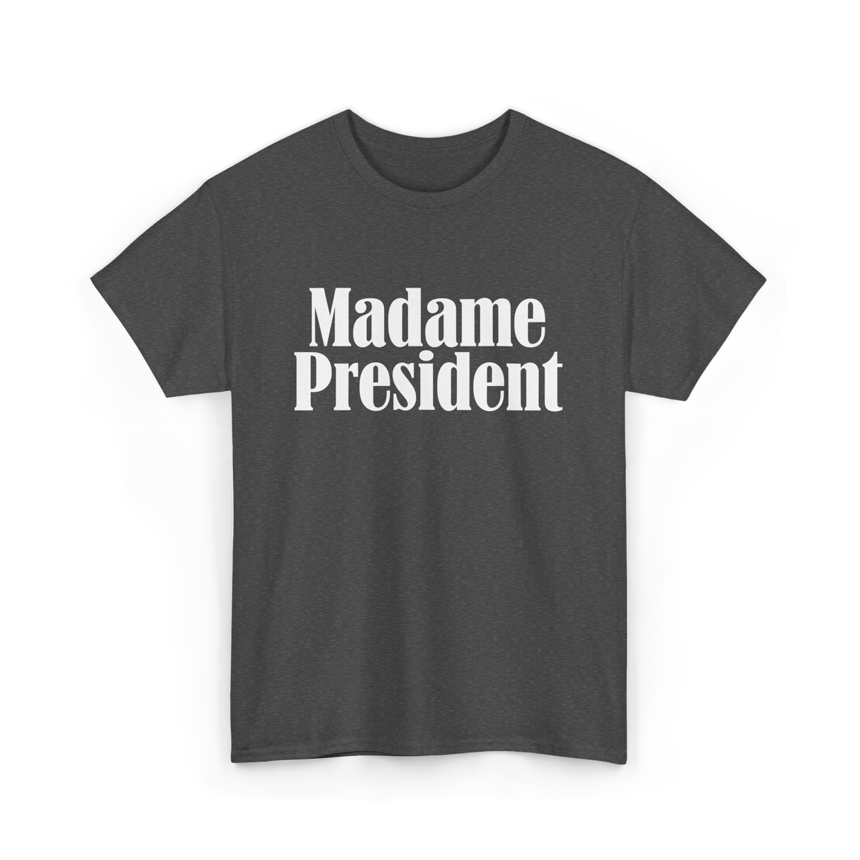 Madame President Politics Feminism T-Shirt - Dark Heather