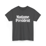 Madame President Politics Feminism T-Shirt - Dark Heather