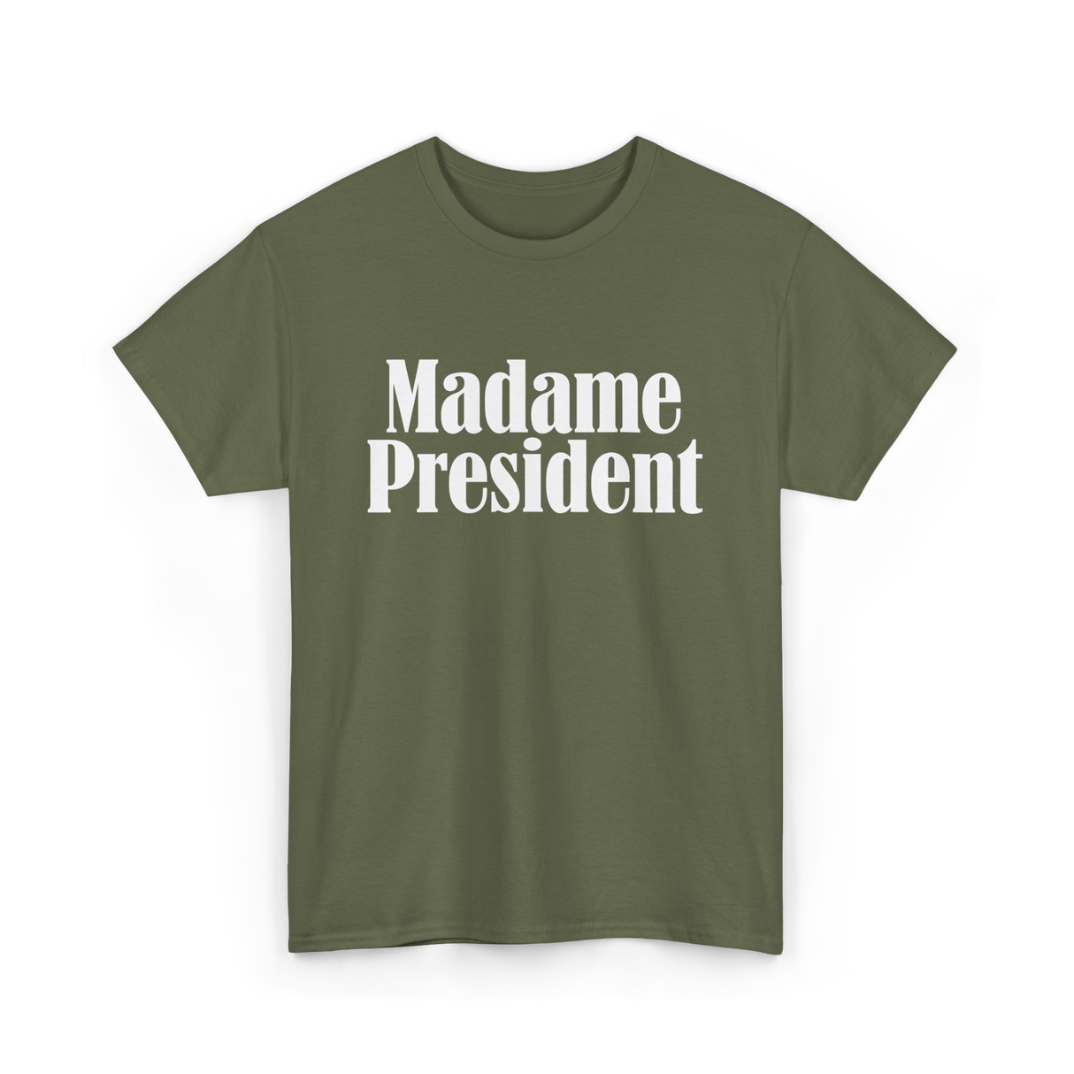 Madame President Politics Feminism T-Shirt - Military Green