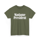 Madame President Politics Feminism T-Shirt - Military Green