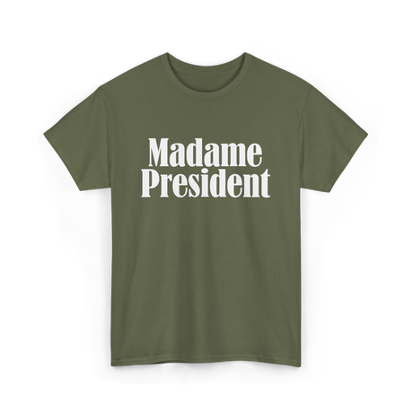 Madame President Politics Feminism T-Shirt - Military Green