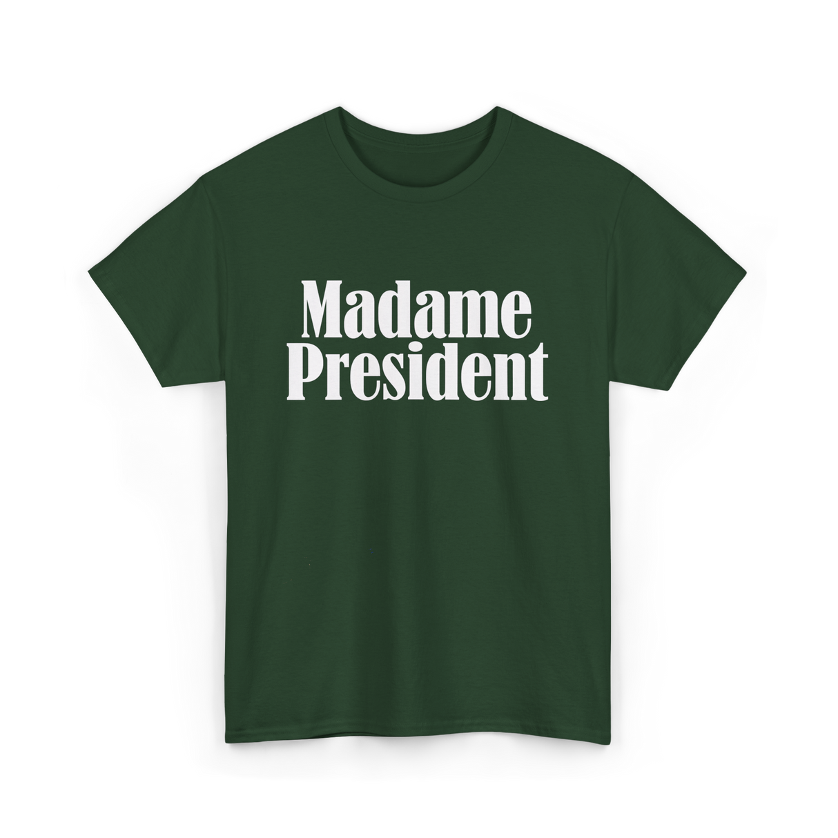 Madame President Politics Feminism T-Shirt - Forest Green