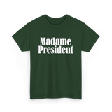 Madame President Politics Feminism T-Shirt - Forest Green