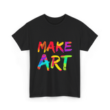 Make Art Artist T-Shirt - Black