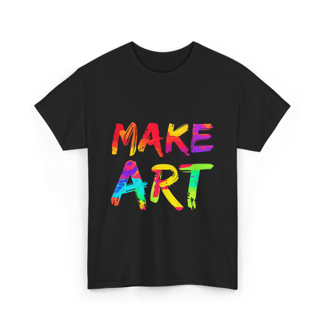 Make Art Artist T-Shirt - Black