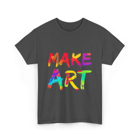 Make Art Artist T-Shirt - Dark Heather