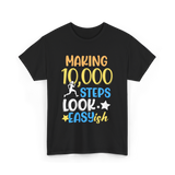 Making 10000 Steps Look Easy Steps T-Shirt - Black