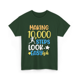 Making 10000 Steps Look Easy Steps T-Shirt - Forest Green