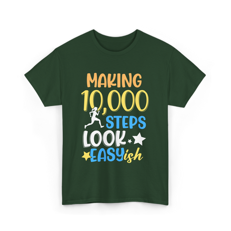 Making 10000 Steps Look Easy Steps T-Shirt - Forest Green