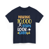 Making 10000 Steps Look Easy Steps T-Shirt - Navy