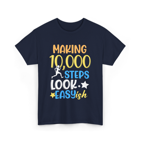 Making 10000 Steps Look Easy Steps T-Shirt - Navy