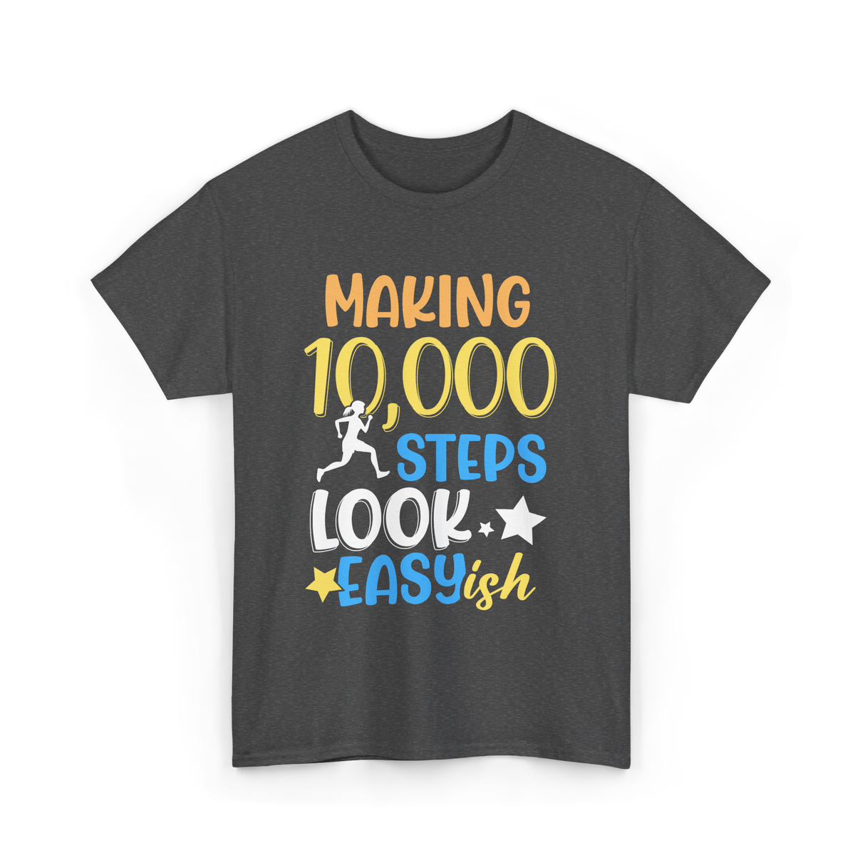 Making 10000 Steps Look Easy Steps T-Shirt - Dark Heather