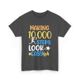 Making 10000 Steps Look Easy Steps T-Shirt - Dark Heather