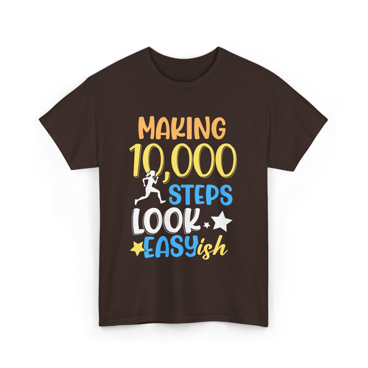 Making 10000 Steps Look Easy Steps T-Shirt - Dark Chocolate