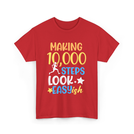 Making 10000 Steps Look Easy Steps T-Shirt - Red