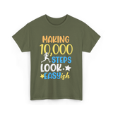 Making 10000 Steps Look Easy Steps T-Shirt - Military Green