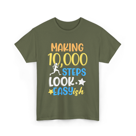 Making 10000 Steps Look Easy Steps T-Shirt - Military Green