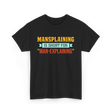 Mansplaining Is Short For Sayings T-Shirt - Black