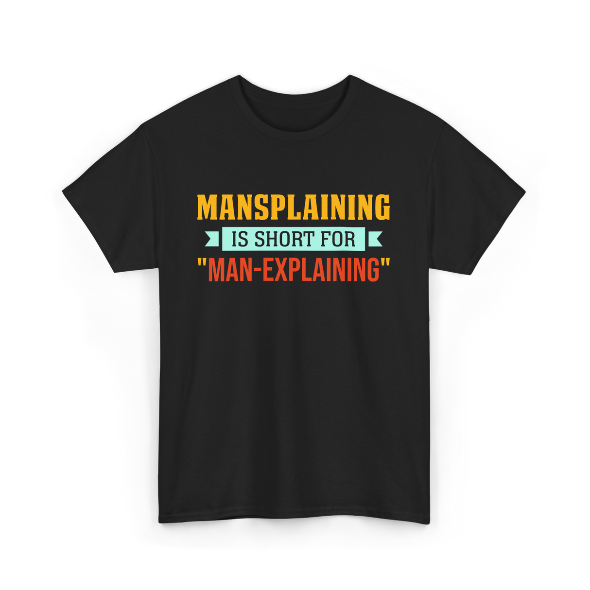 Mansplaining Is Short For Sayings T-Shirt - Black