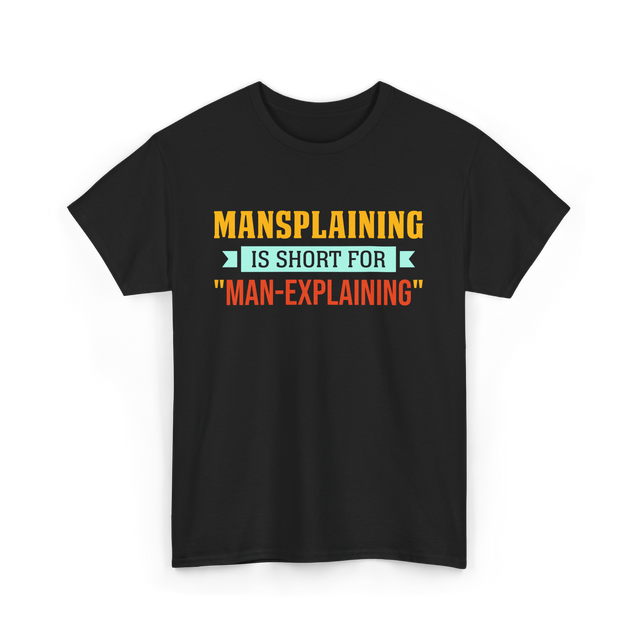 Mansplaining Is Short For Sayings T-Shirt - Black