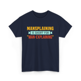 Mansplaining Is Short For Sayings T-Shirt - Navy