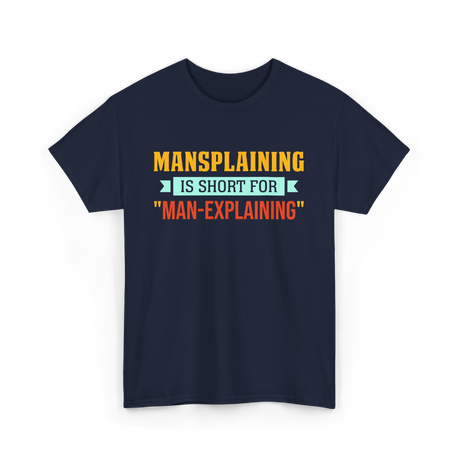 Mansplaining Is Short For Sayings T-Shirt - Navy