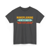 Mansplaining Is Short For Sayings T-Shirt - Dark Heather