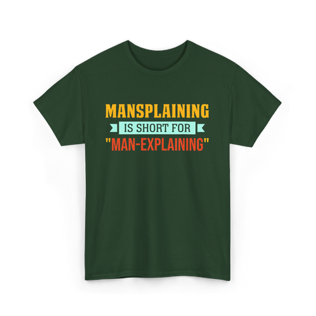 Mansplaining Is Short For Sayings T-Shirt - Forest Green