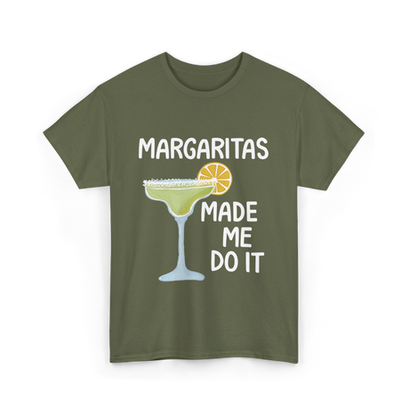 Margaritas Made Me Do It Cocktail T-Shirt - Military Green