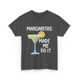 Margaritas Made Me Do It Cocktail T-Shirt - Dark Heather