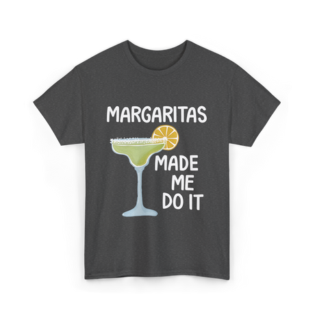 Margaritas Made Me Do It Cocktail T-Shirt - Dark Heather