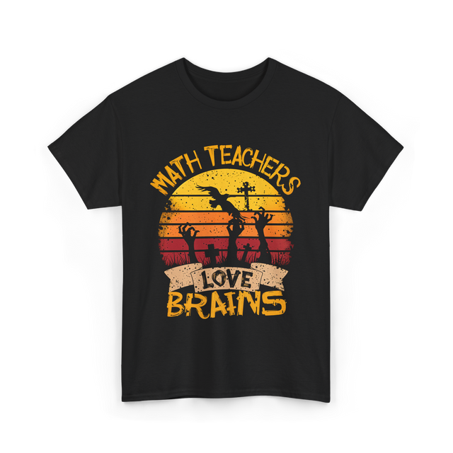 Math Teachers Love Brains Education T-Shirt - Black