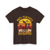 Math Teachers Love Brains Education T-Shirt - Dark Chocolate