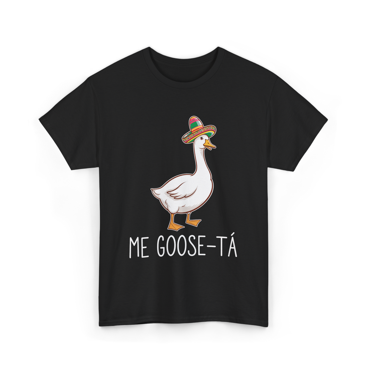 Me Goose-Ta Goose Mexican Humor T-Shirt - Black