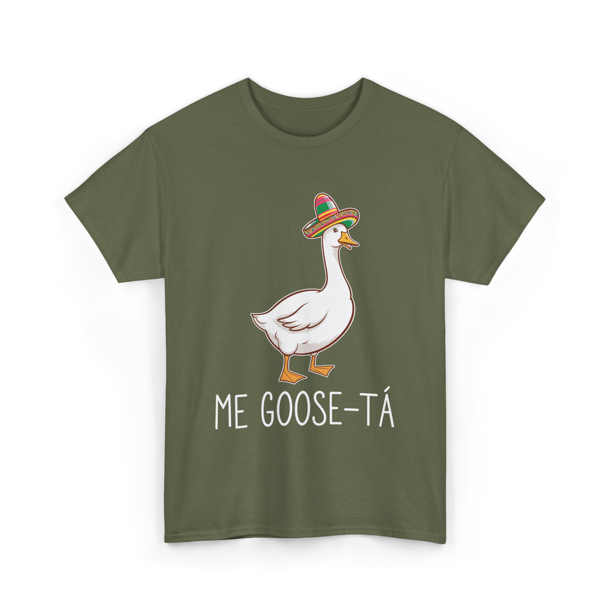 Me Goose-Ta Goose Mexican Humor T-Shirt - Military Green