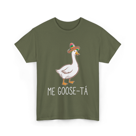 Me Goose-Ta Goose Mexican Humor T-Shirt - Military Green