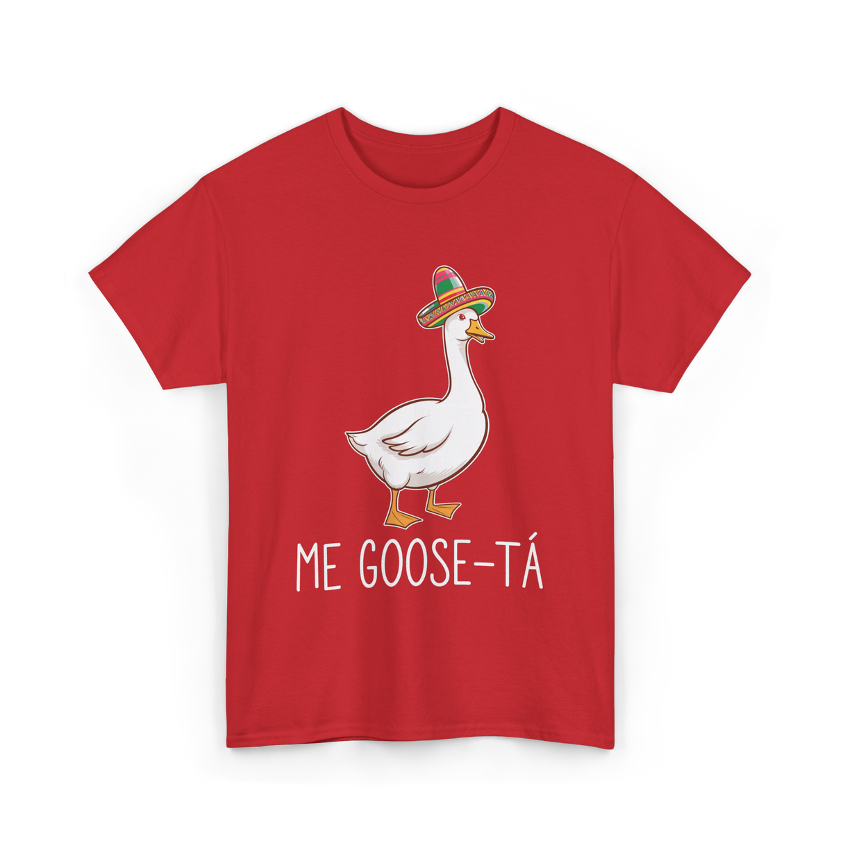 Me Goose-Ta Goose Mexican Humor T-Shirt - Red