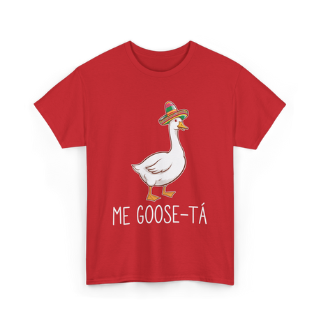 Me Goose-Ta Goose Mexican Humor T-Shirt - Red