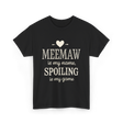 Meemaw Is My Name Meemaw Spoiling T-Shirt - Black