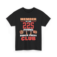 Member Of The 225 Pound Strength Gym T-Shirt - Black