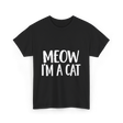 Meow I'm A Cat T-Shirt - Black