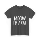 Meow I'm A Cat T-Shirt - Dark Heather