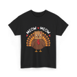 Meow Meow Thanksgiving Turkey Cat T-Shirt - Black