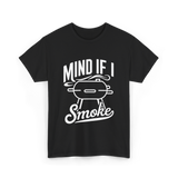 Mind If I Smoke BBQ Smoker T-Shirt - Black