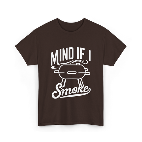 Mind If I Smoke BBQ Smoker T-Shirt - Dark Chocolate