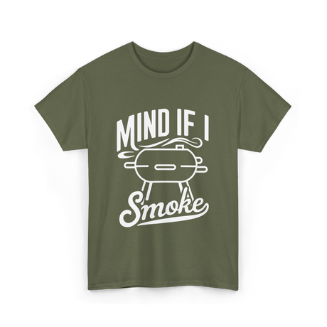 Mind If I Smoke BBQ Smoker T-Shirt - Military Green